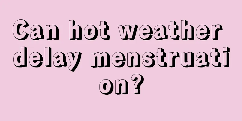 Can hot weather delay menstruation?