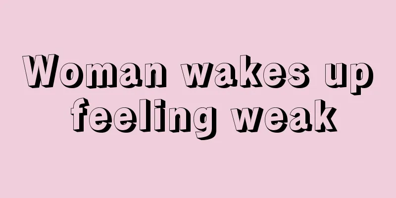 Woman wakes up feeling weak