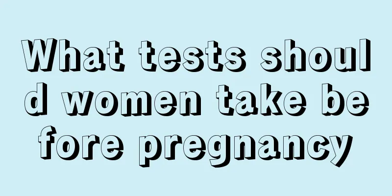 What tests should women take before pregnancy