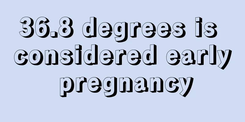 36.8 degrees is considered early pregnancy