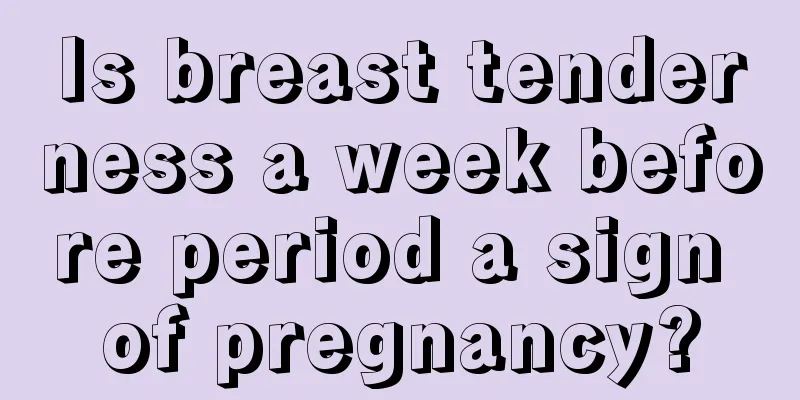 Is breast tenderness a week before period a sign of pregnancy?