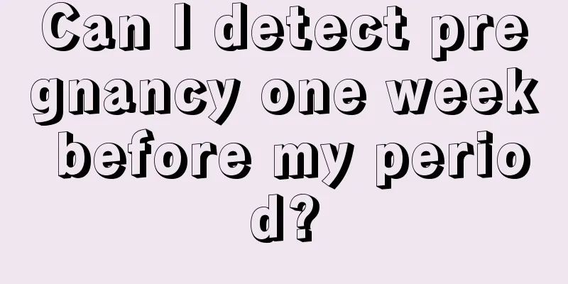 Can I detect pregnancy one week before my period?