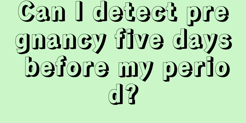 Can I detect pregnancy five days before my period?