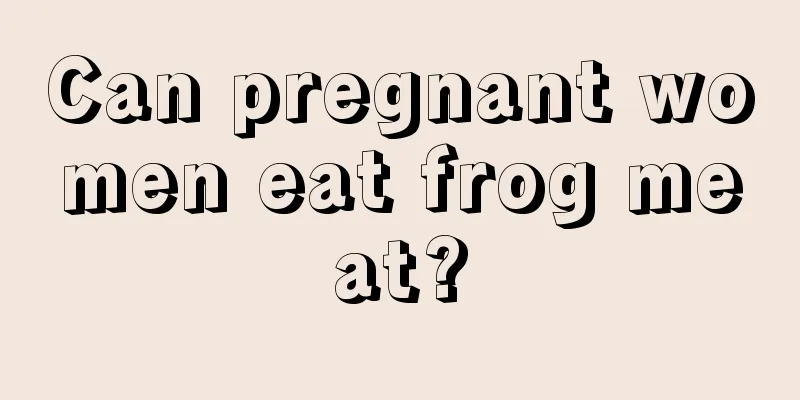 Can pregnant women eat frog meat?