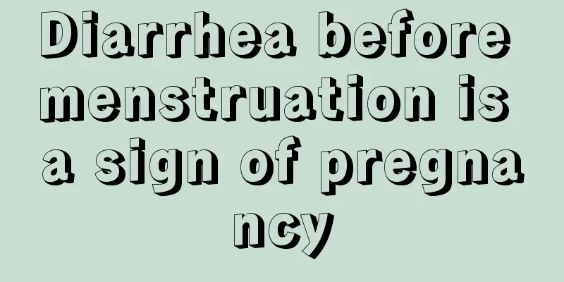 Diarrhea before menstruation is a sign of pregnancy