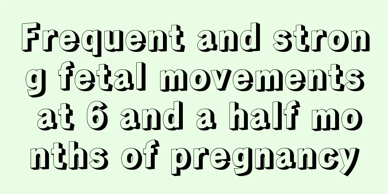 Frequent and strong fetal movements at 6 and a half months of pregnancy