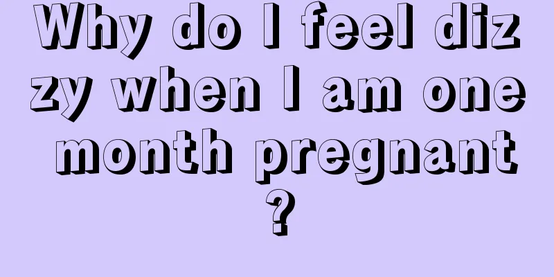 Why do I feel dizzy when I am one month pregnant?