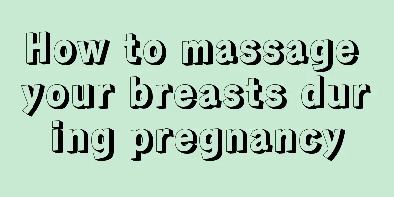 How to massage your breasts during pregnancy