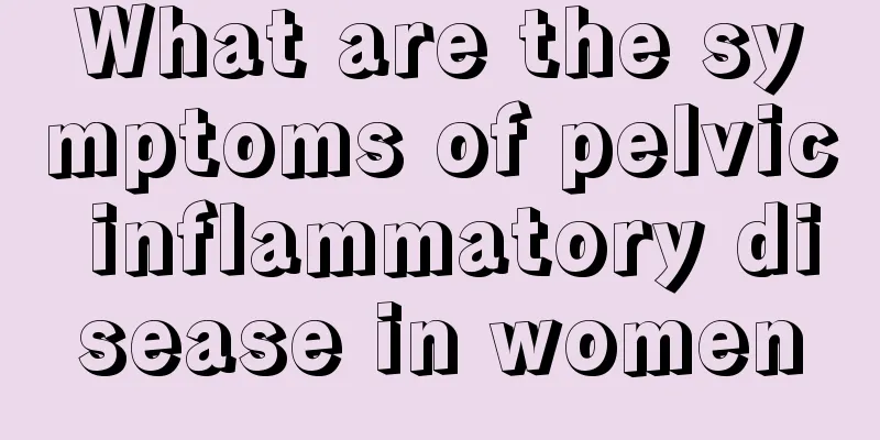 What are the symptoms of pelvic inflammatory disease in women