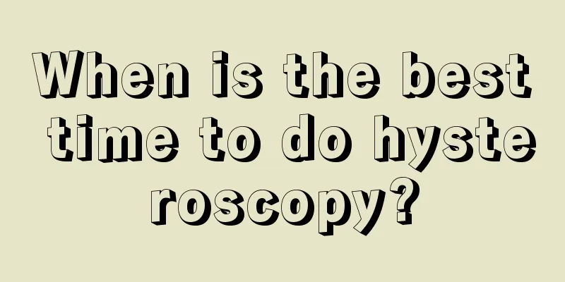 When is the best time to do hysteroscopy?