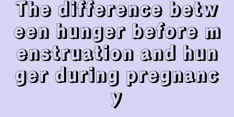 The difference between hunger before menstruation and hunger during pregnancy