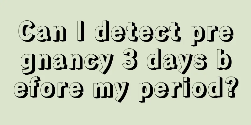 Can I detect pregnancy 3 days before my period?