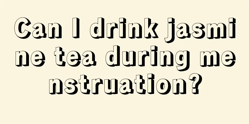 Can I drink jasmine tea during menstruation?