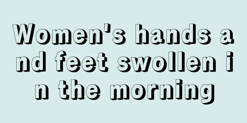 Women's hands and feet swollen in the morning