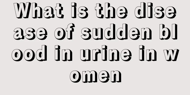 What is the disease of sudden blood in urine in women