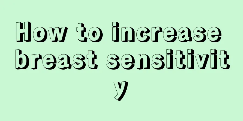 How to increase breast sensitivity