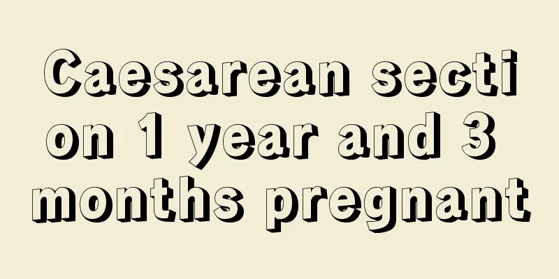 Caesarean section 1 year and 3 months pregnant