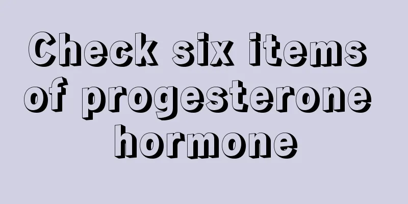 Check six items of progesterone hormone