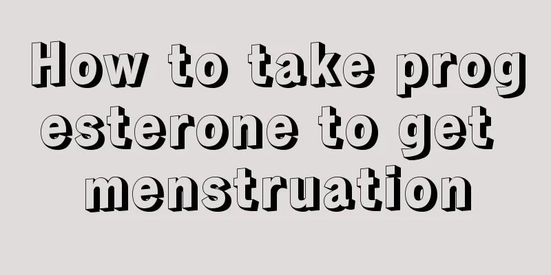 How to take progesterone to get menstruation