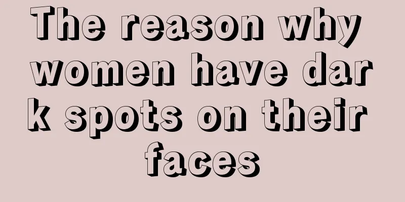 The reason why women have dark spots on their faces