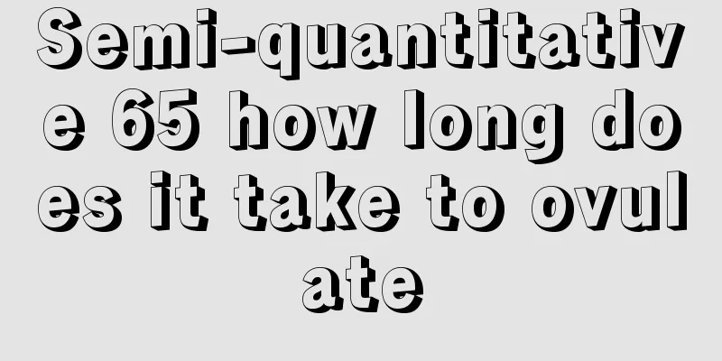 Semi-quantitative 65 how long does it take to ovulate