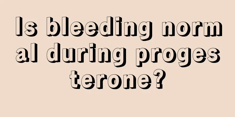 Is bleeding normal during progesterone?