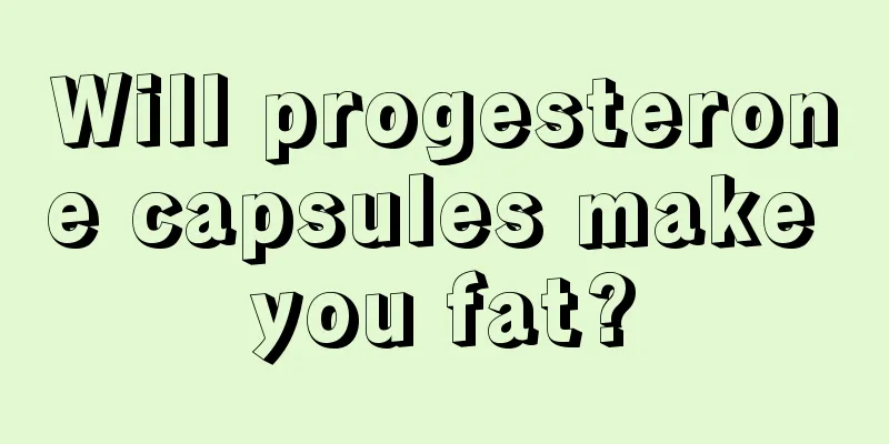 Will progesterone capsules make you fat?