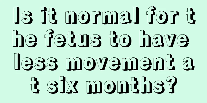 Is it normal for the fetus to have less movement at six months?