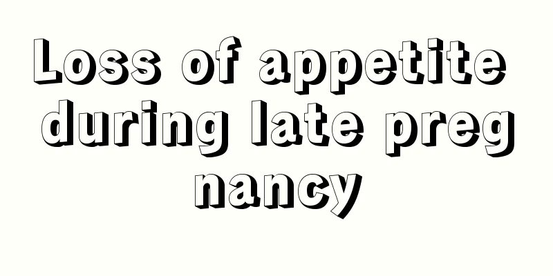 Loss of appetite during late pregnancy