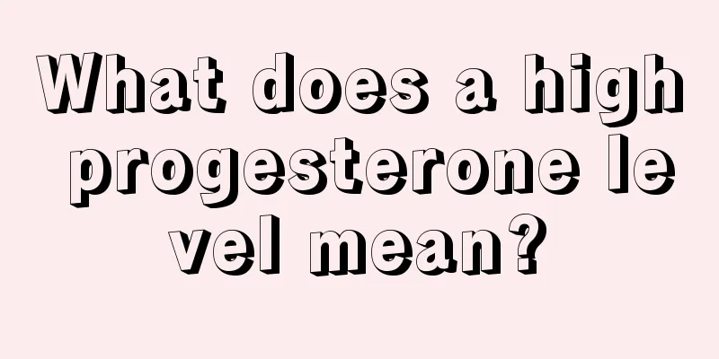 What does a high progesterone level mean?