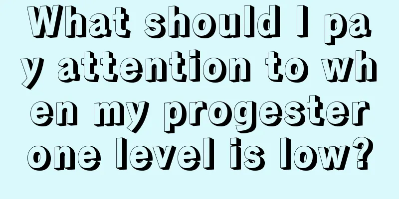 What should I pay attention to when my progesterone level is low?