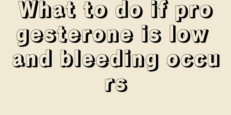 What to do if progesterone is low and bleeding occurs