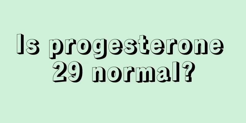 Is progesterone 29 normal?