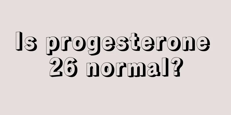 Is progesterone 26 normal?