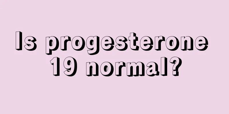 Is progesterone 19 normal?