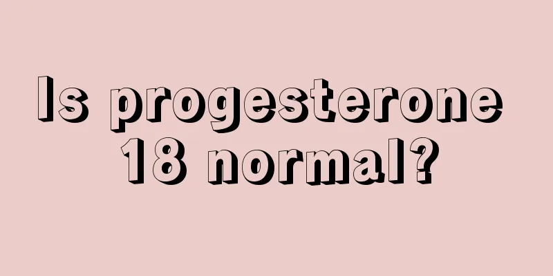 Is progesterone 18 normal?