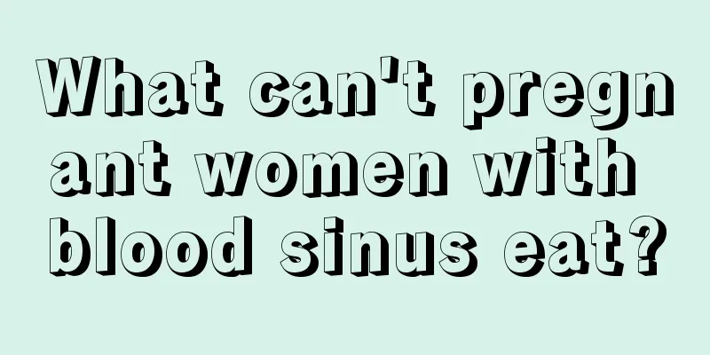 What can't pregnant women with blood sinus eat?