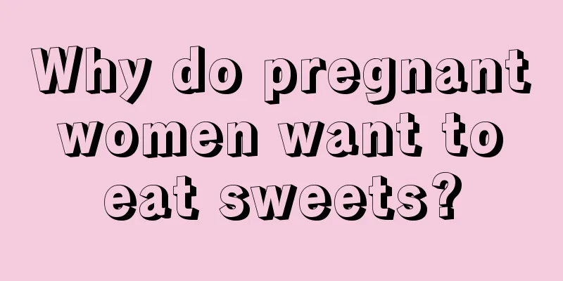 Why do pregnant women want to eat sweets?