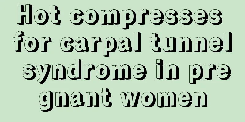 Hot compresses for carpal tunnel syndrome in pregnant women