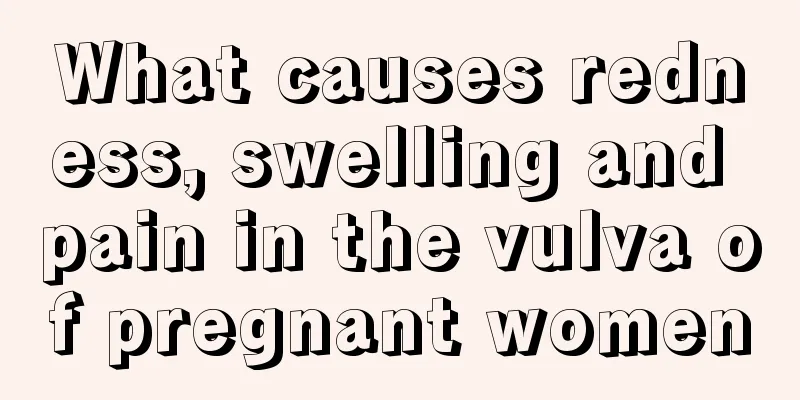 What causes redness, swelling and pain in the vulva of pregnant women