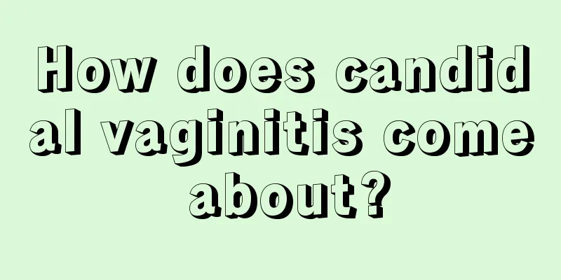 How does candidal vaginitis come about?