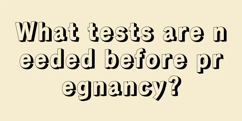 What tests are needed before pregnancy?