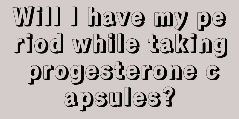 Will I have my period while taking progesterone capsules?