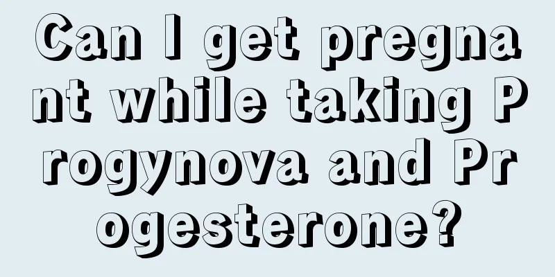 Can I get pregnant while taking Progynova and Progesterone?