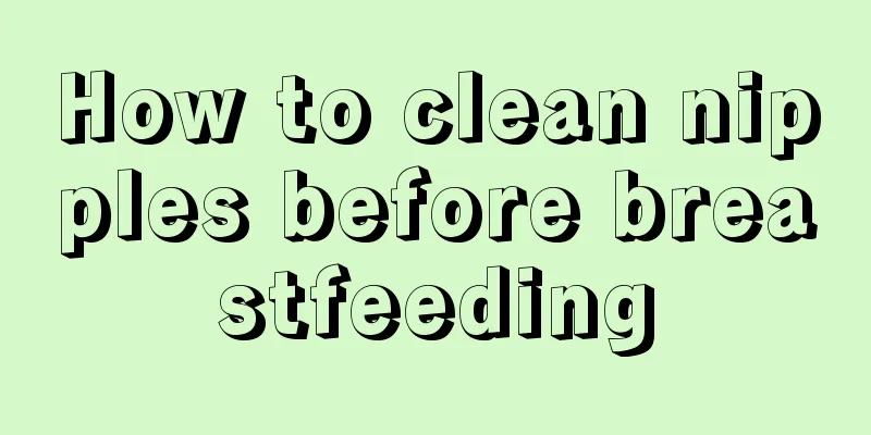 How to clean nipples before breastfeeding