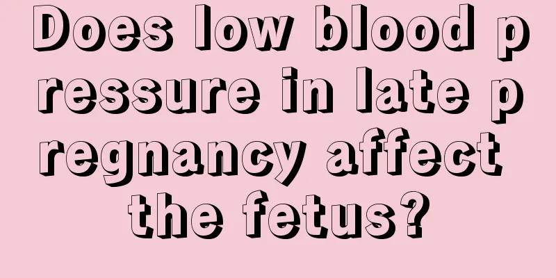 Does low blood pressure in late pregnancy affect the fetus?