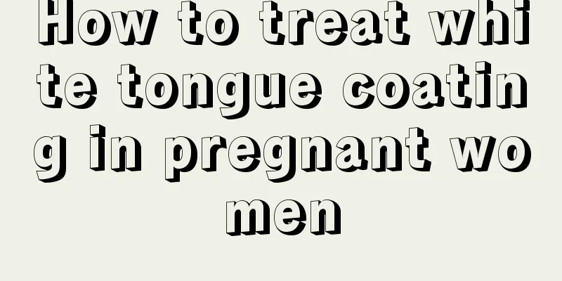 How to treat white tongue coating in pregnant women