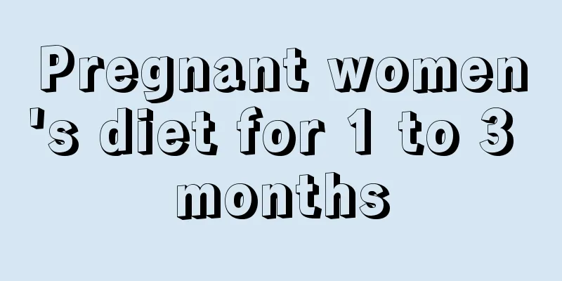 Pregnant women's diet for 1 to 3 months