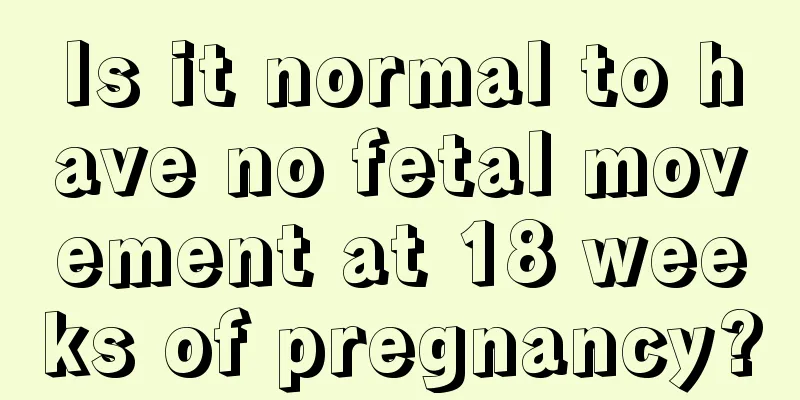 Is it normal to have no fetal movement at 18 weeks of pregnancy?