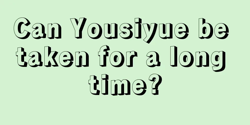 Can Yousiyue be taken for a long time?